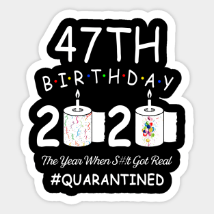 47th Birthday 2020 The Year When Shit Got Real Quarantined Sticker